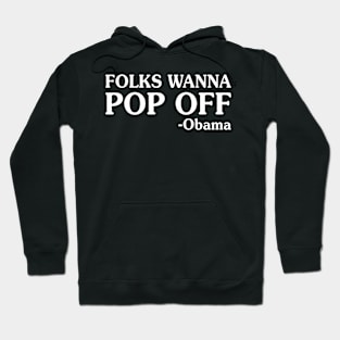 Folks Wanna Pop Off Obama - Funny T Shirts Sayings - Funny T Shirts For Women - SarcasticT Shirts Hoodie